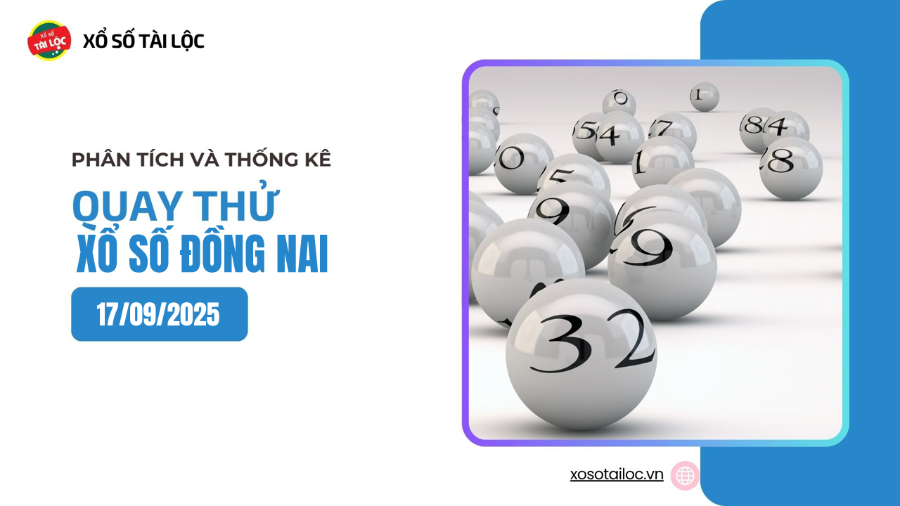 Quay thử XSDN 17/9 - Quay thử xổ số Đồng Nai ngày 17/9/2025