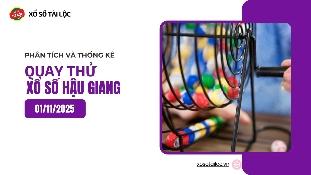 Quay thử XSHG 1/11 - Quay thử xổ số Hậu Giang ngày 1/11/2025