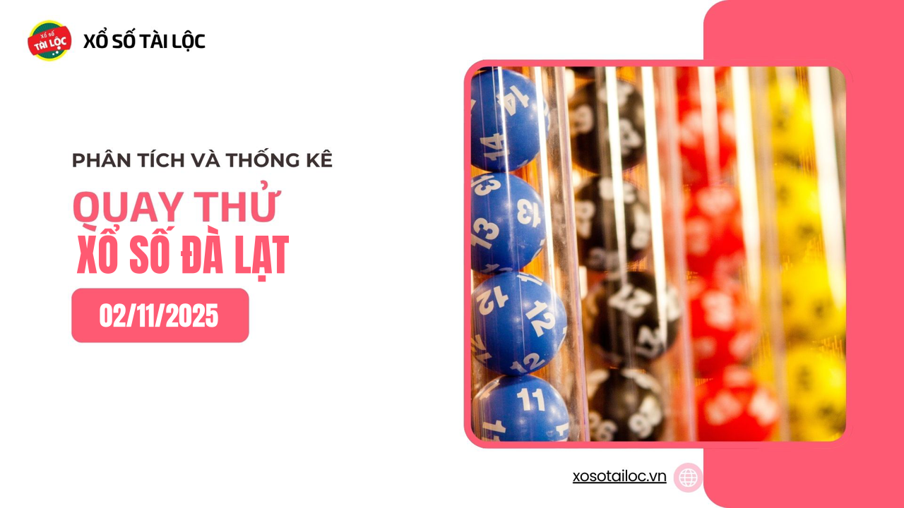 Quay thử XSDL 2/11 - Quay thử xổ số Đà Lạt ngày 2/11/2025