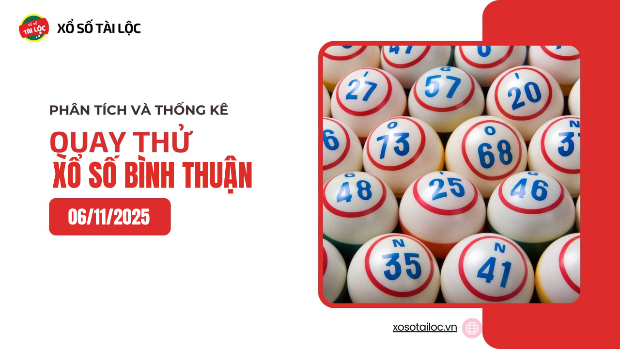 Quay thử XSBTH 6/11 - Quay thử xổ số Bình Thuận ngày 6/11/2025