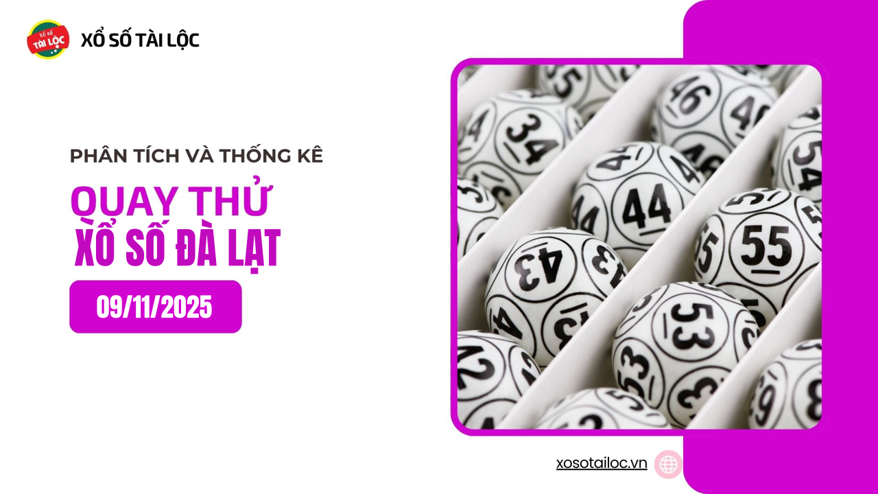Quay thử XSDL 9/11 - Quay thử xổ số Đà Lạt ngày 9/11/2025