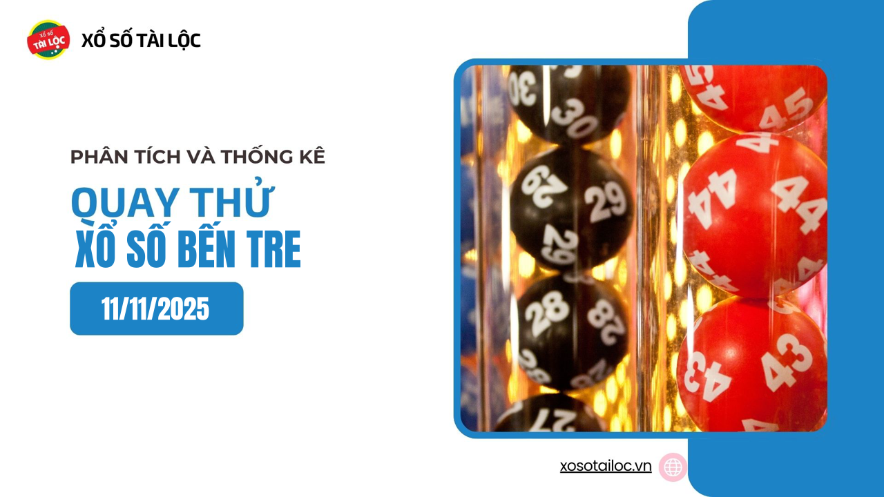 Quay thử XSBTR 11/11 - Quay thử xổ số Bến Tre ngày 11/11/2025