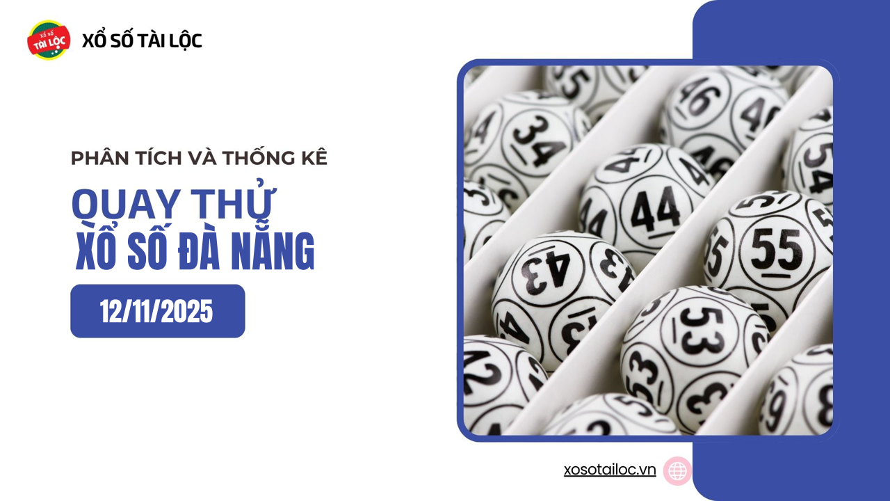 Quay thử XSDNA 12/11 - Quay thử xổ số Đà Nẵng ngày 12/11/2025