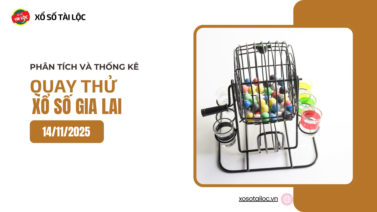 Quay thử XSGL 14/11 - Quay thử xổ số Gia Lai ngày 14/11/2025
