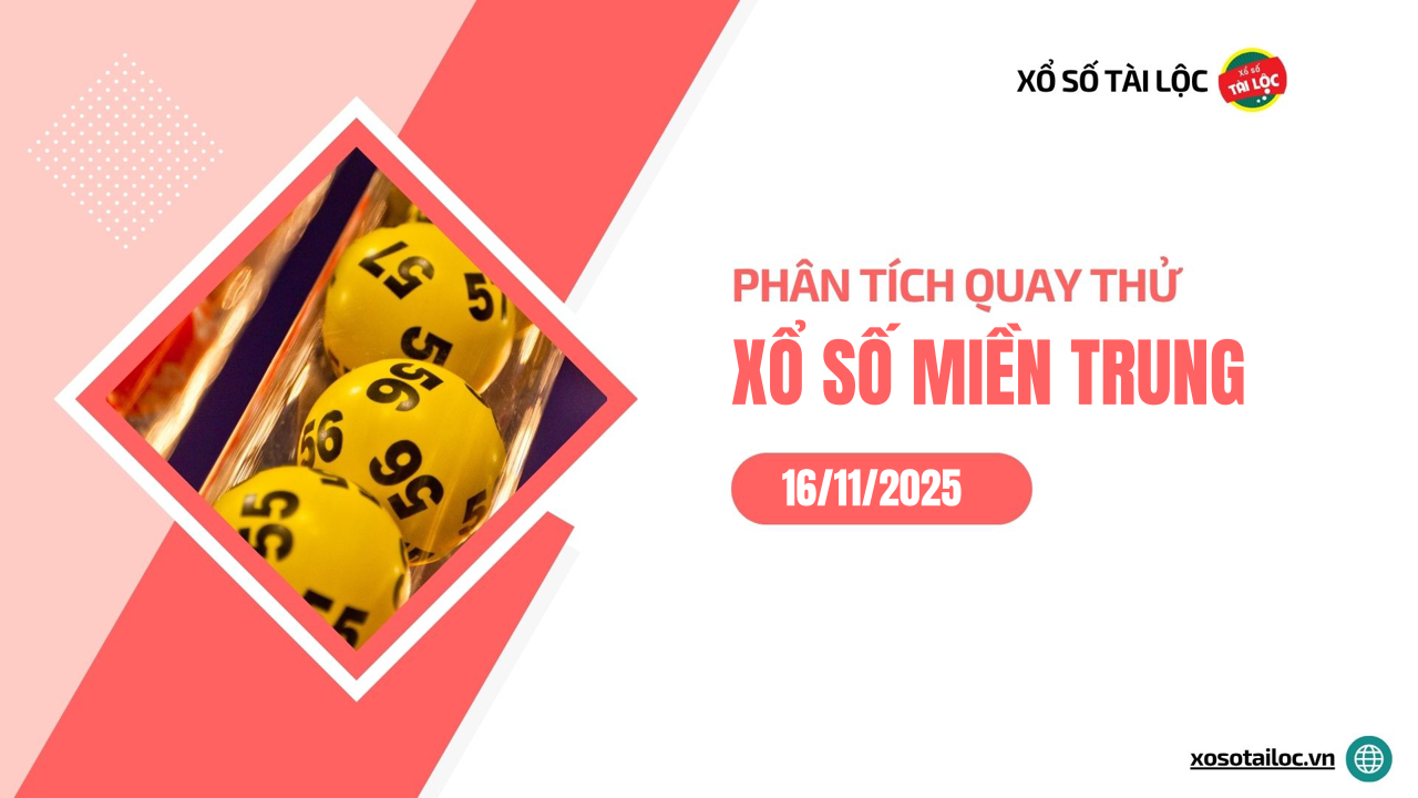 Quay thử XSMT 16/11/2025 - Phân tích quay thử xổ số miền Trung 16/11/2025