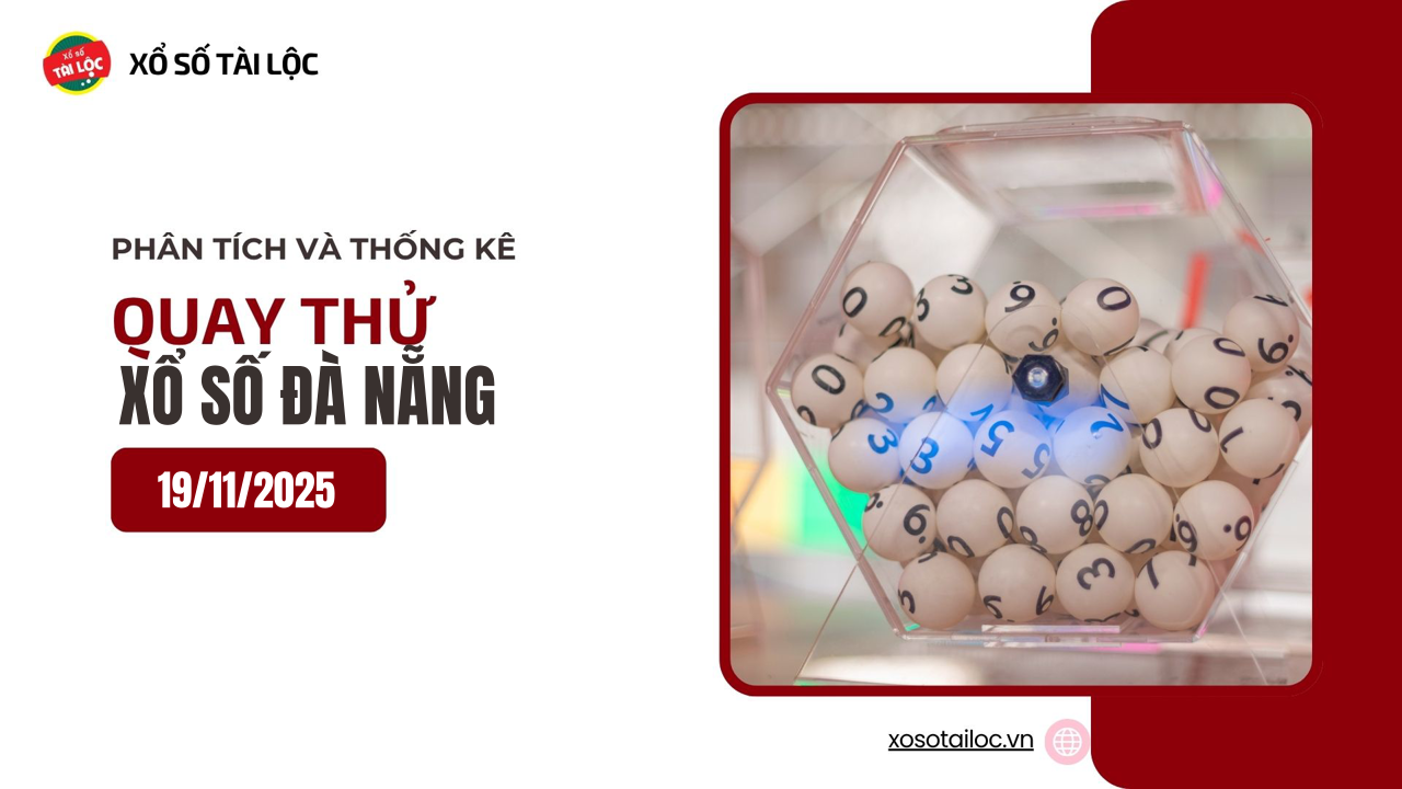 Quay thử XSDNA 19/11 - Quay thử xổ số Đà Nẵng ngày 19/11/2025