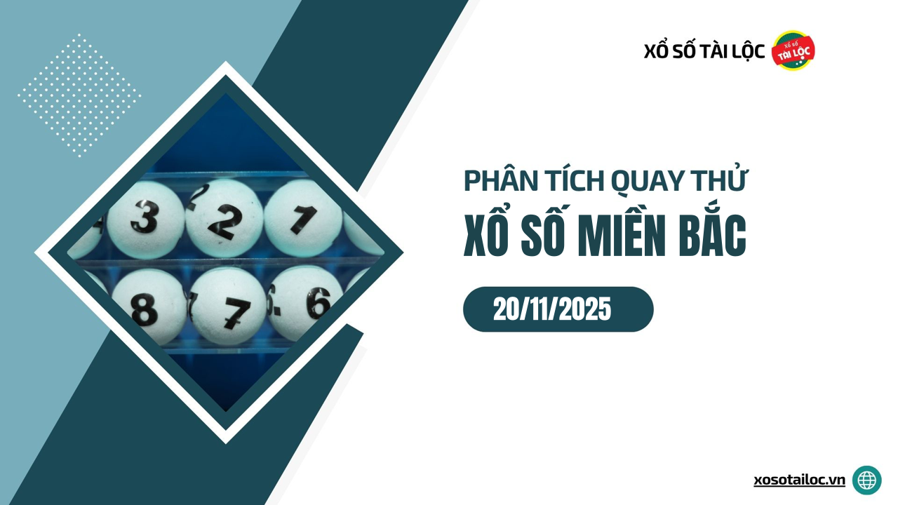 Quay thử XSMB 20/11 - Phân tích kết quả quay thử xổ số miền Bắc ngày 20/11/2025
