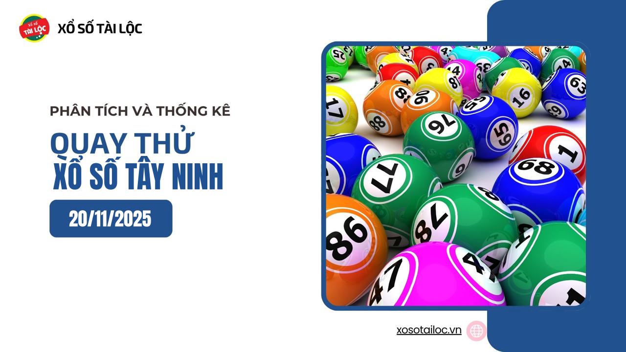 Quay thử XSTN 20/11 - Quay thử xổ số Tây Ninh ngày 20/11/2025