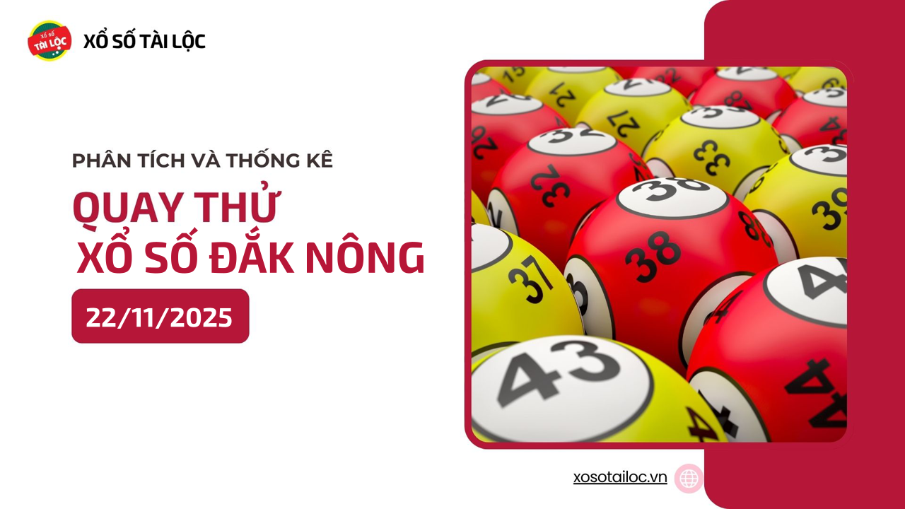 Quay thử XSDNO 22/11 - Quay thử xổ số Đắk Nông ngày 22/11/2025