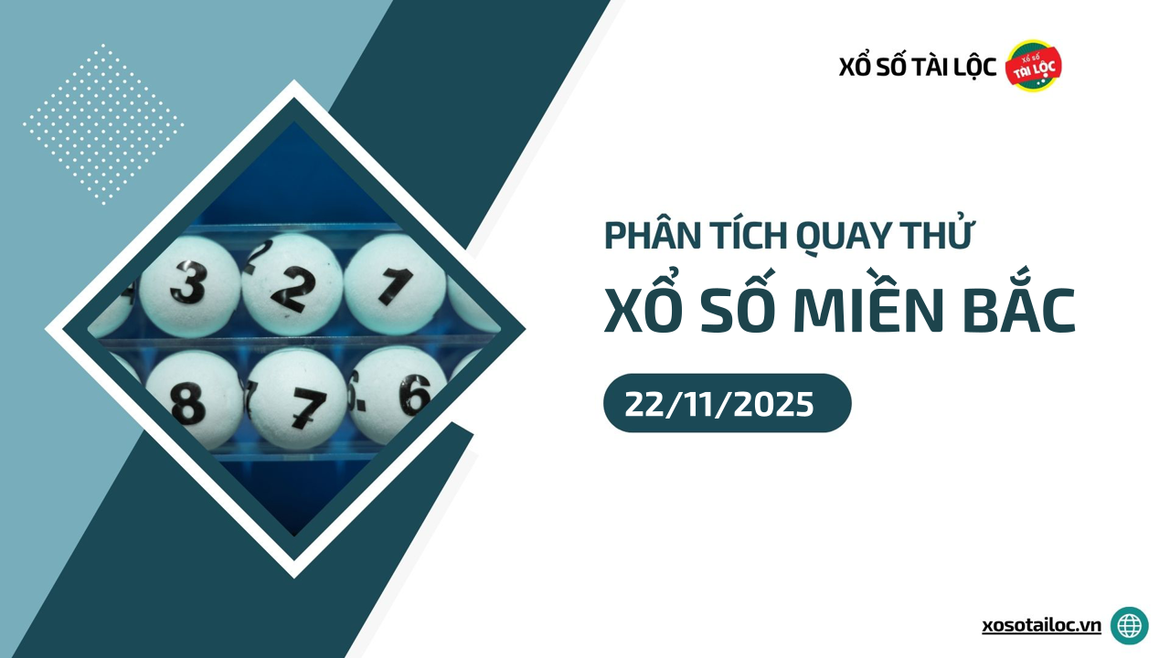 Quay thử XSMB 22/11 - Phân tích kết quả quay thử xổ số miền Bắc ngày 22/11/2025