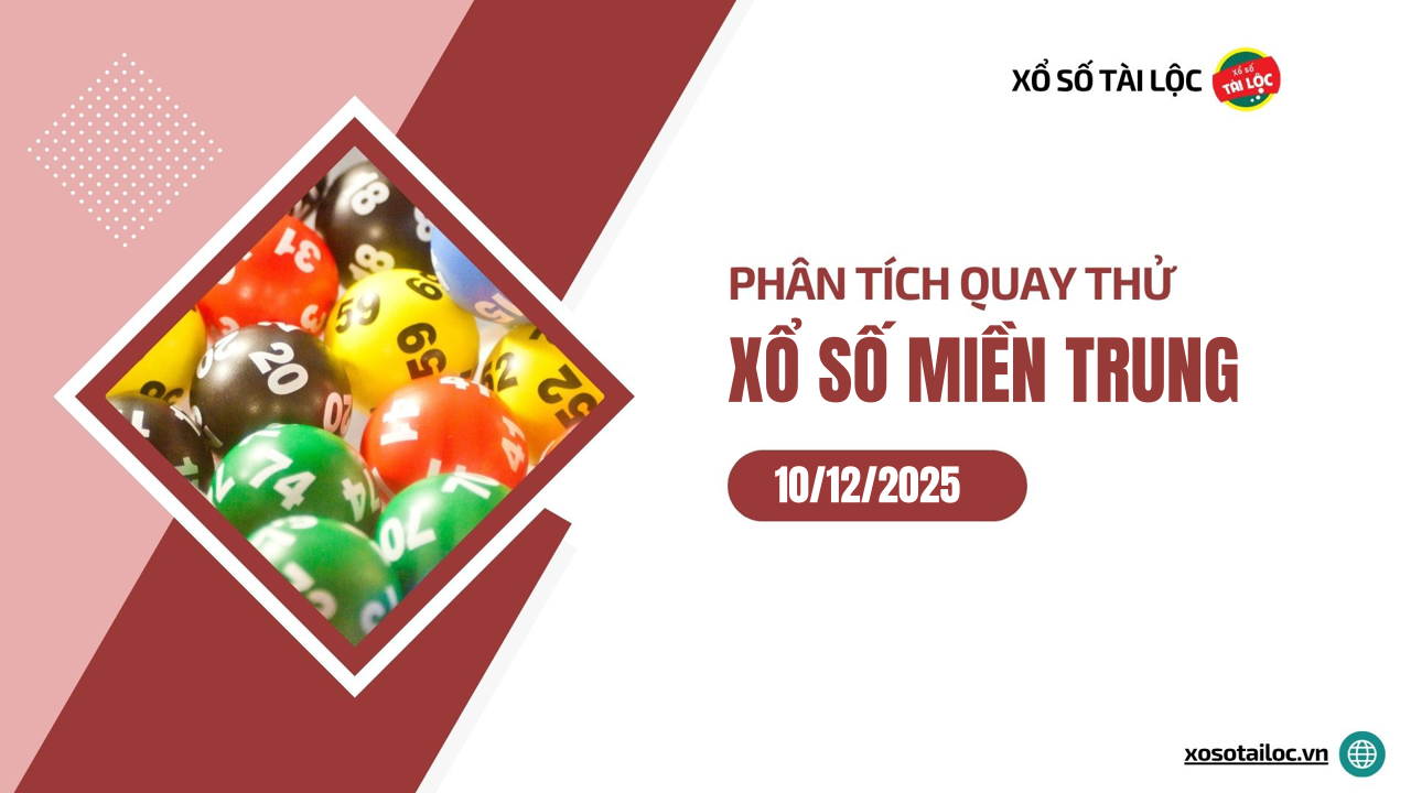 Quay thử XSMT 10/12/2025 - Phân tích quay thử xổ số miền Trung 10/12/2025