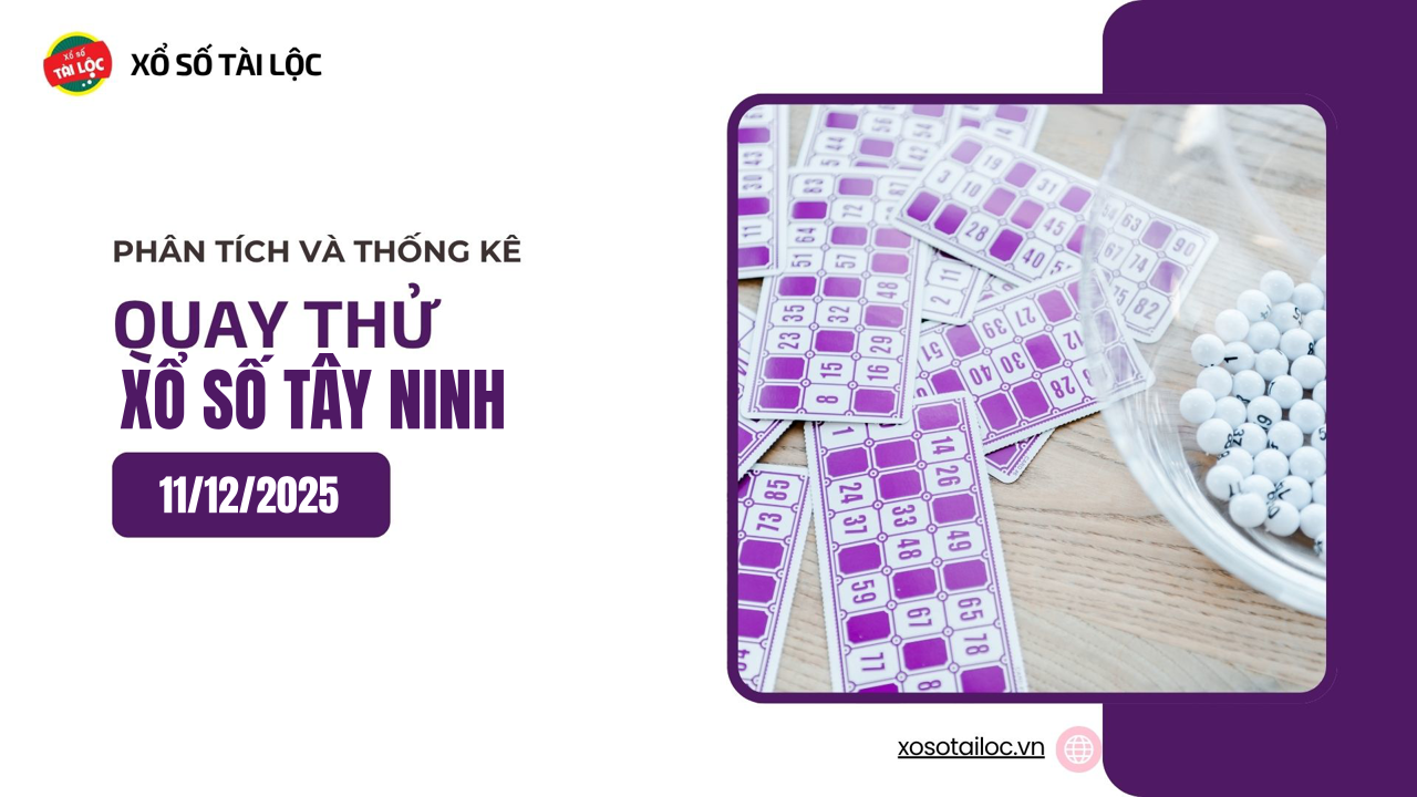 Quay thử XSTN 11/12 - Quay thử xổ số Tây Ninh ngày 11/12/2025