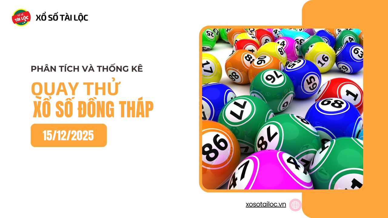 Quay thử XSDT 15/12 - Quay thử xổ số Đồng Tháp ngày 15/12/2025