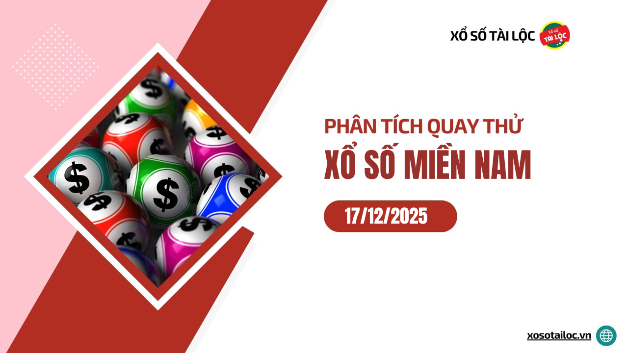 Quay thử XSMN 17/12/2025 - Phân tích quay thử xổ số miền Nam 17/12/2025