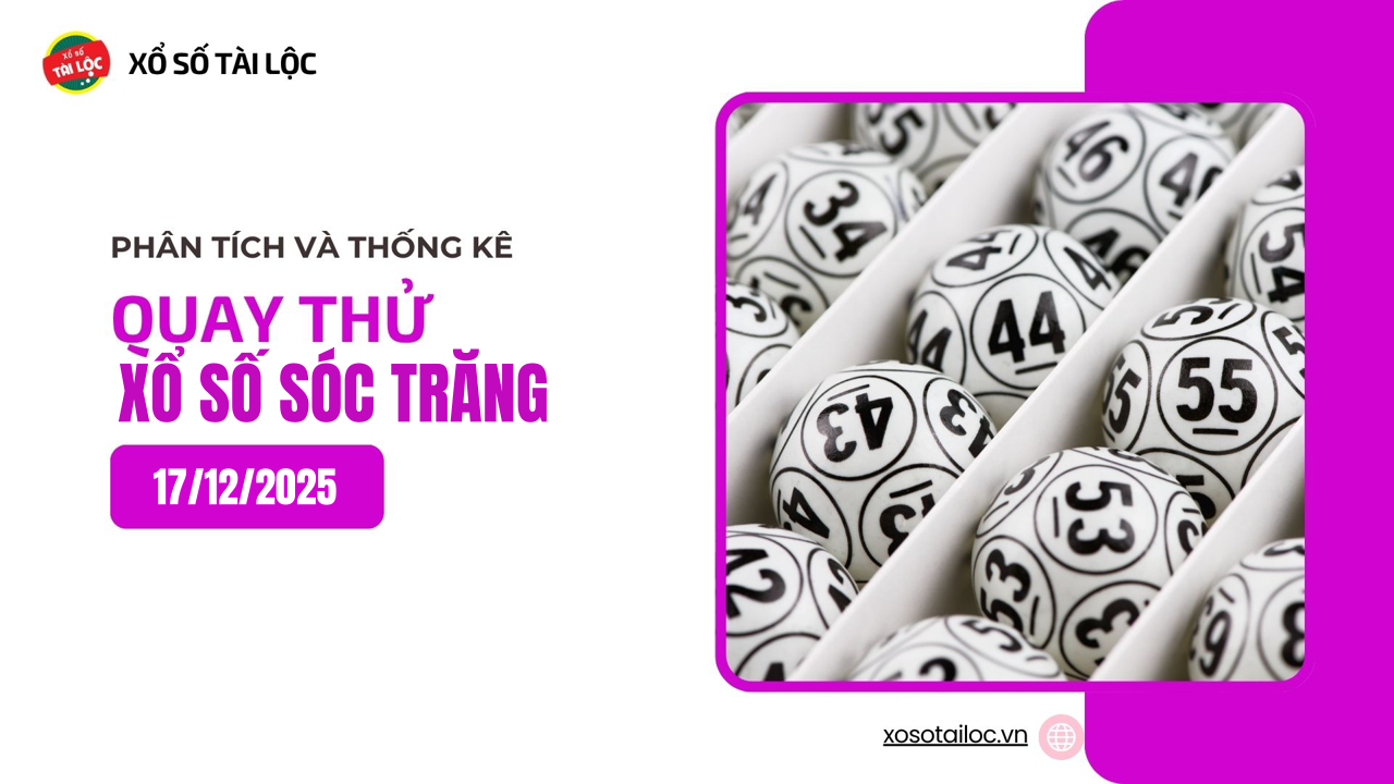 Quay thử XSST 17/12 - Quay thử xổ số Sóc Trăng ngày 17/12/2025