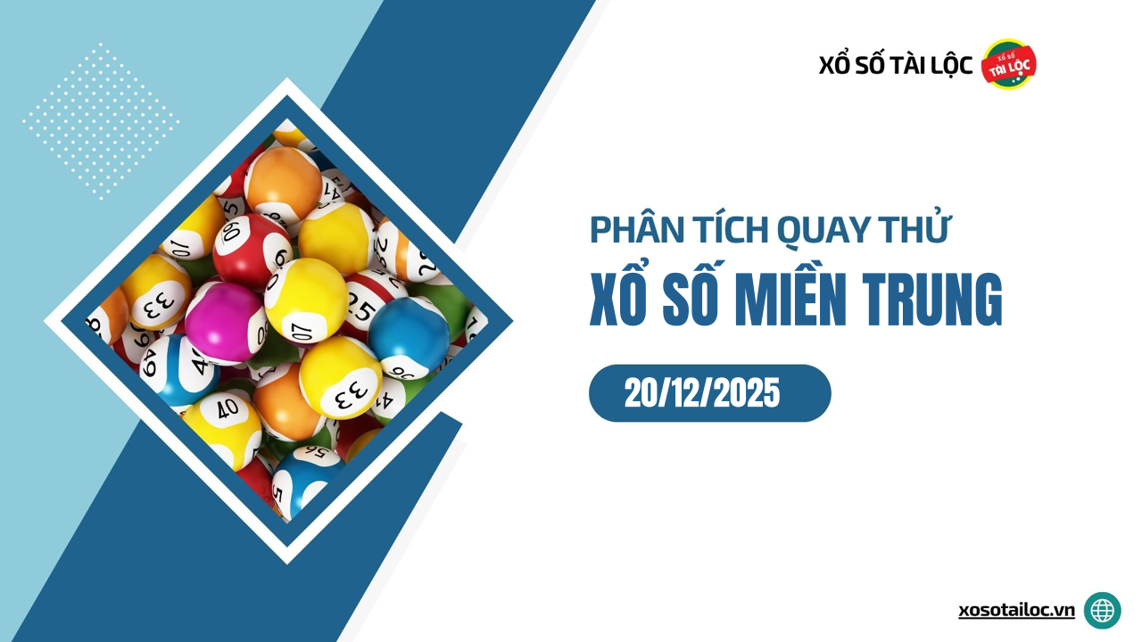 Quay thử XSMT 20/12/2025 - Phân tích quay thử xổ số miền Trung 20/12/2025
