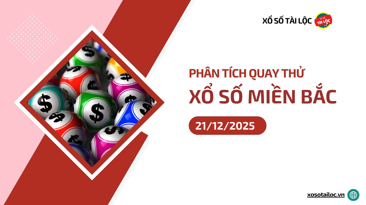 Quay thử XSMB 21/12 - Phân tích kết quả quay thử xổ số miền Bắc ngày 21/12/2025