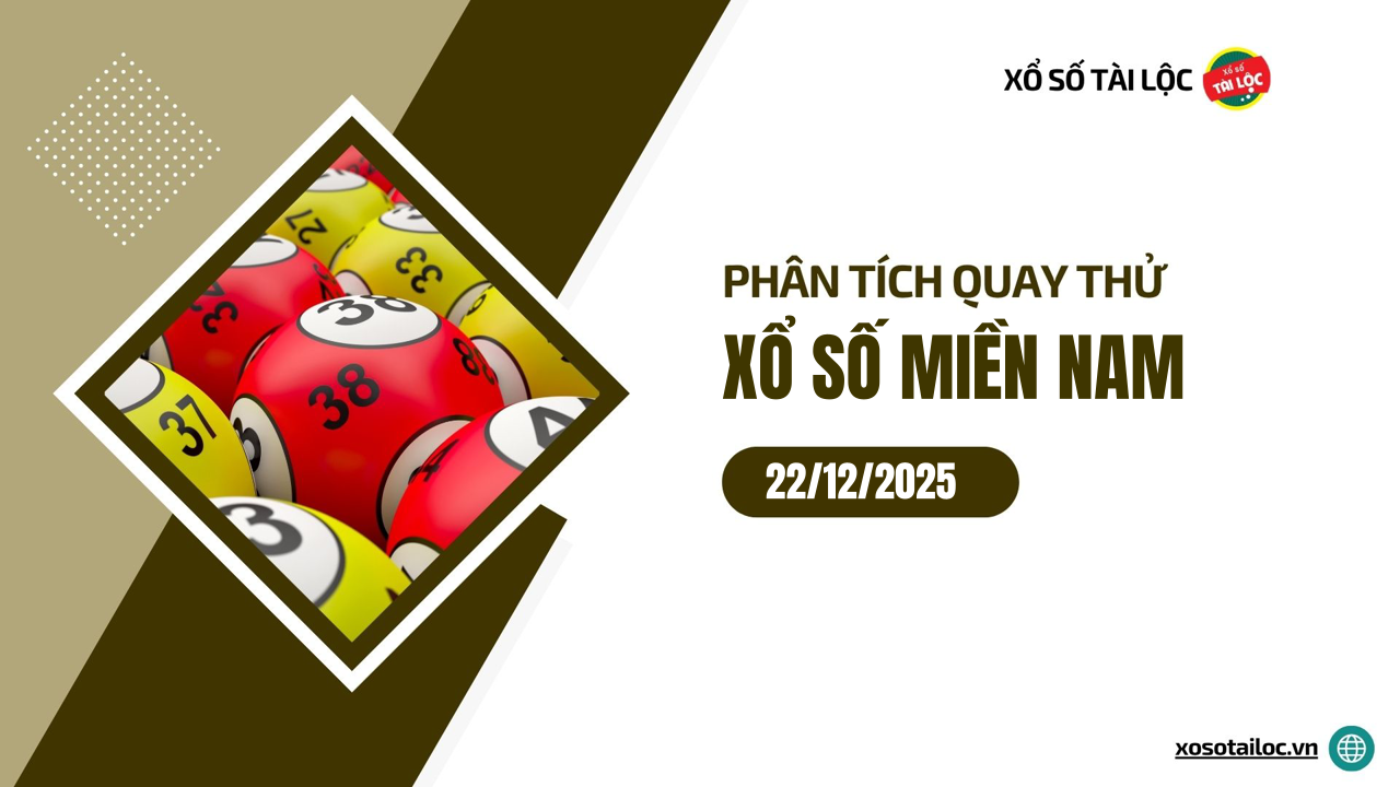 Quay thử XSMN 22/12/2025 - Phân tích quay thử xổ số miền Nam 22/12/2025