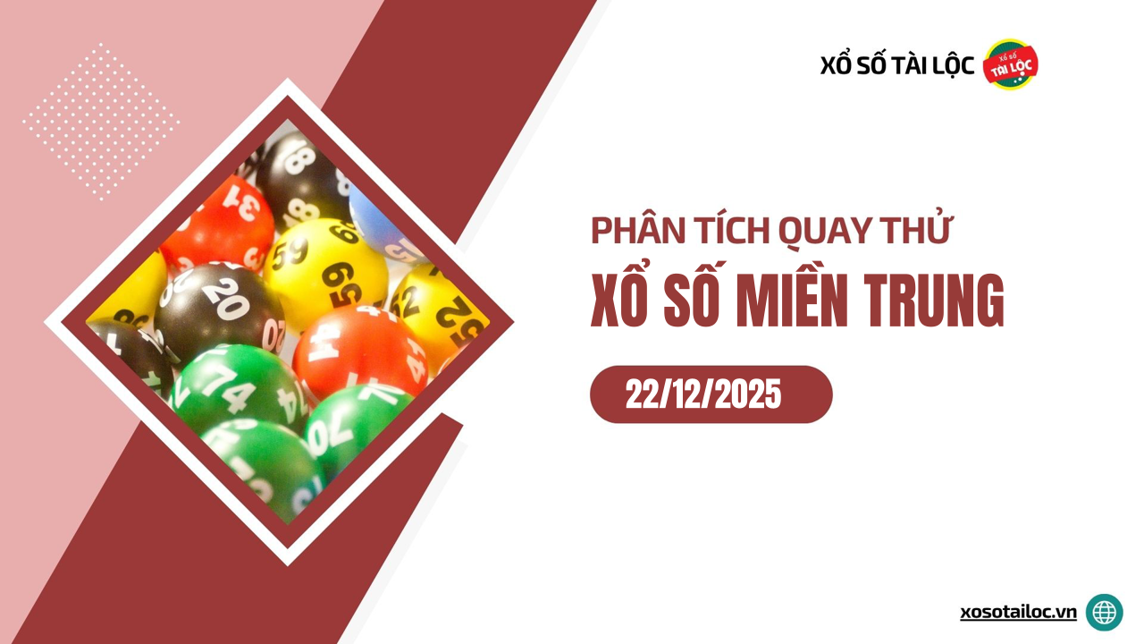 Quay thử XSMT 22/12/2025 - Phân tích quay thử xổ số miền Trung 22/12/2025