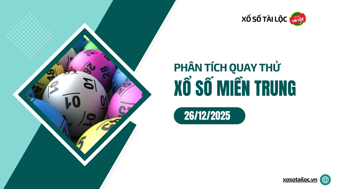 Quay thử XSMT 26/12/2025 - Phân tích quay thử xổ số miền Trung 26/12/2025
