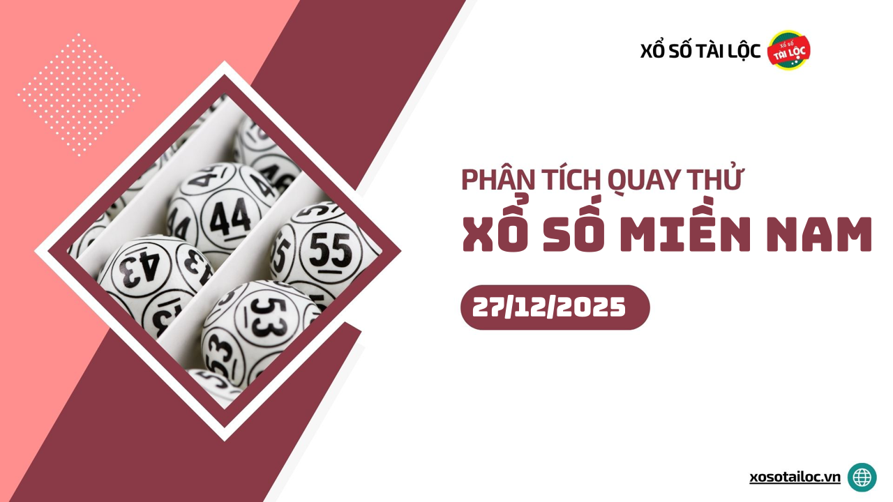 Quay thử XSMN 27/12/2025 - Phân tích quay thử xổ số miền Nam 27/12/2025