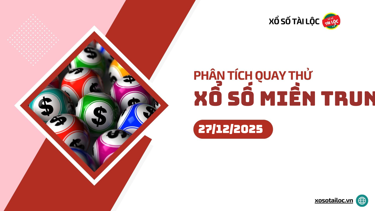 Quay thử XSMT 27/12/2025 - Phân tích quay thử xổ số miền Trung 27/12/2025