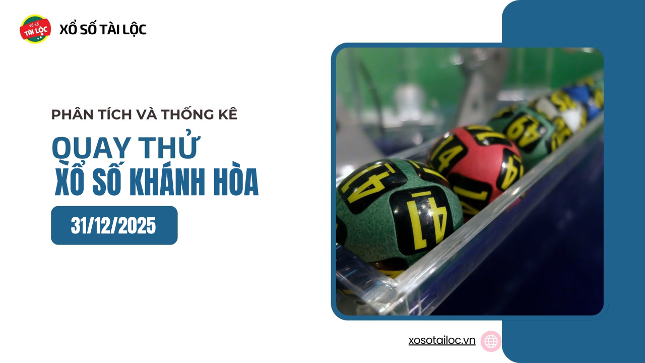 Quay thử XSKH 31/12 - Quay thử xổ số Khánh Hòa ngày 31/12/2025
