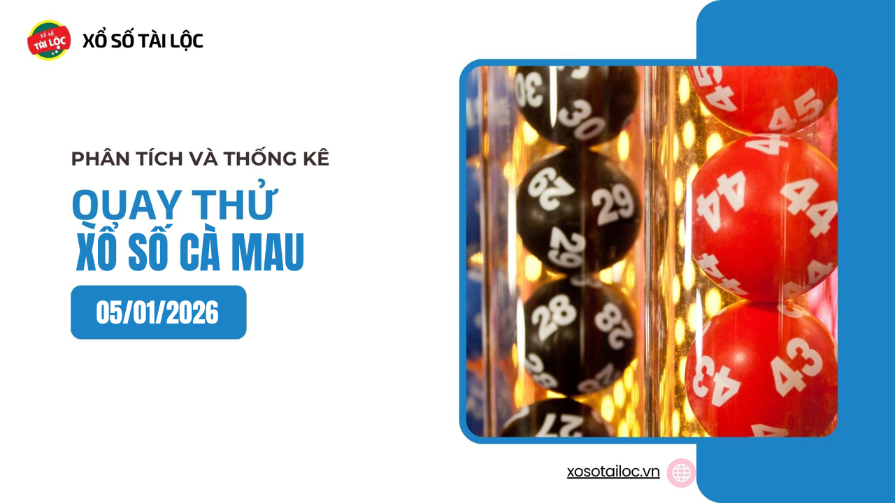 Quay thử XSCM 5/1 - Quay thử xổ số Cà Mau ngày 5/1/2026