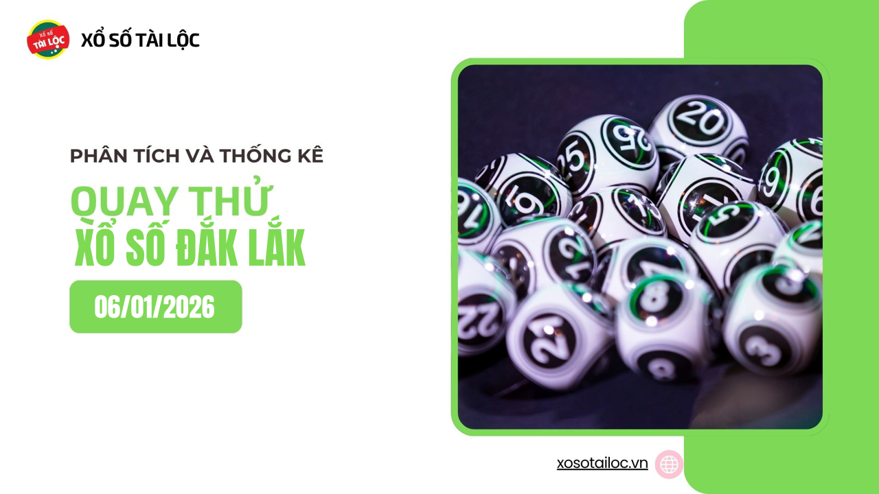 Quay thử XSDLK 6/1 - Quay thử xổ số Đắk Lắk ngày 6/1/2026