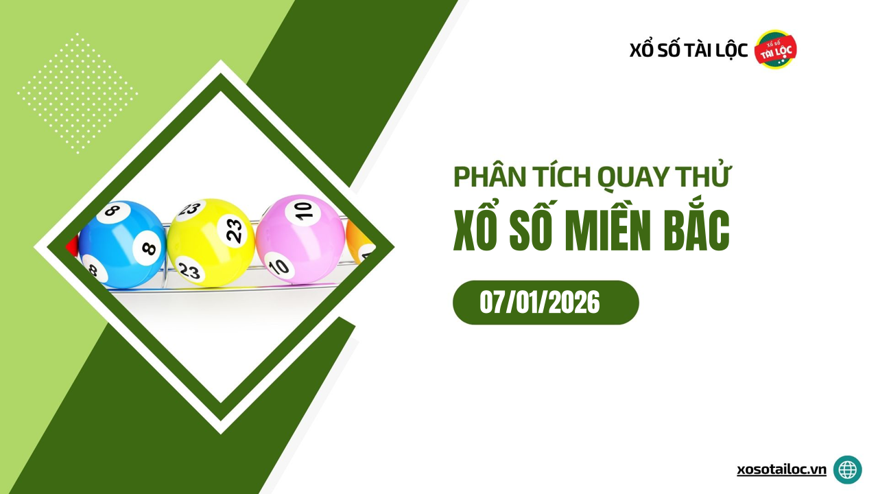 Quay thử XSMB 7/1 - Phân tích kết quả quay thử xổ số miền Bắc ngày 7/1/2026
