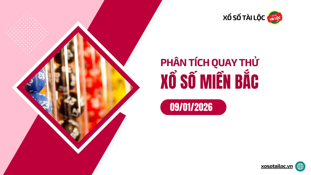 Quay thử XSMB 9/1 - Phân tích kết quả quay thử xổ số miền Bắc ngày 9/1/2026