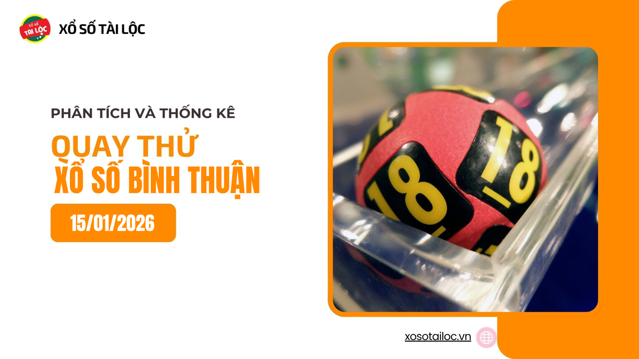 Quay thử XSBTH 15/1 - Quay thử xổ số Bình Thuận ngày 15/1/2026