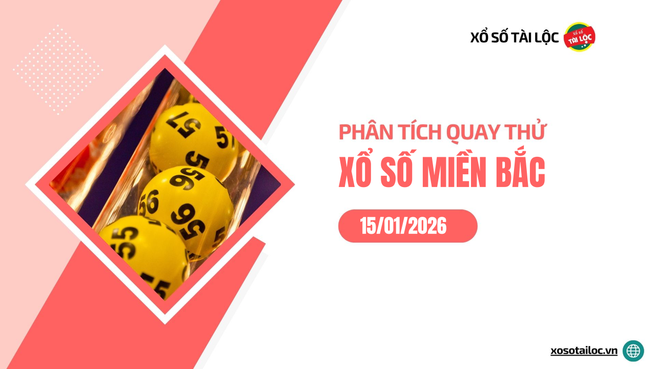 Quay thử XSMB 15/1 - Phân tích kết quả quay thử xổ số miền Bắc ngày 15/1/2026