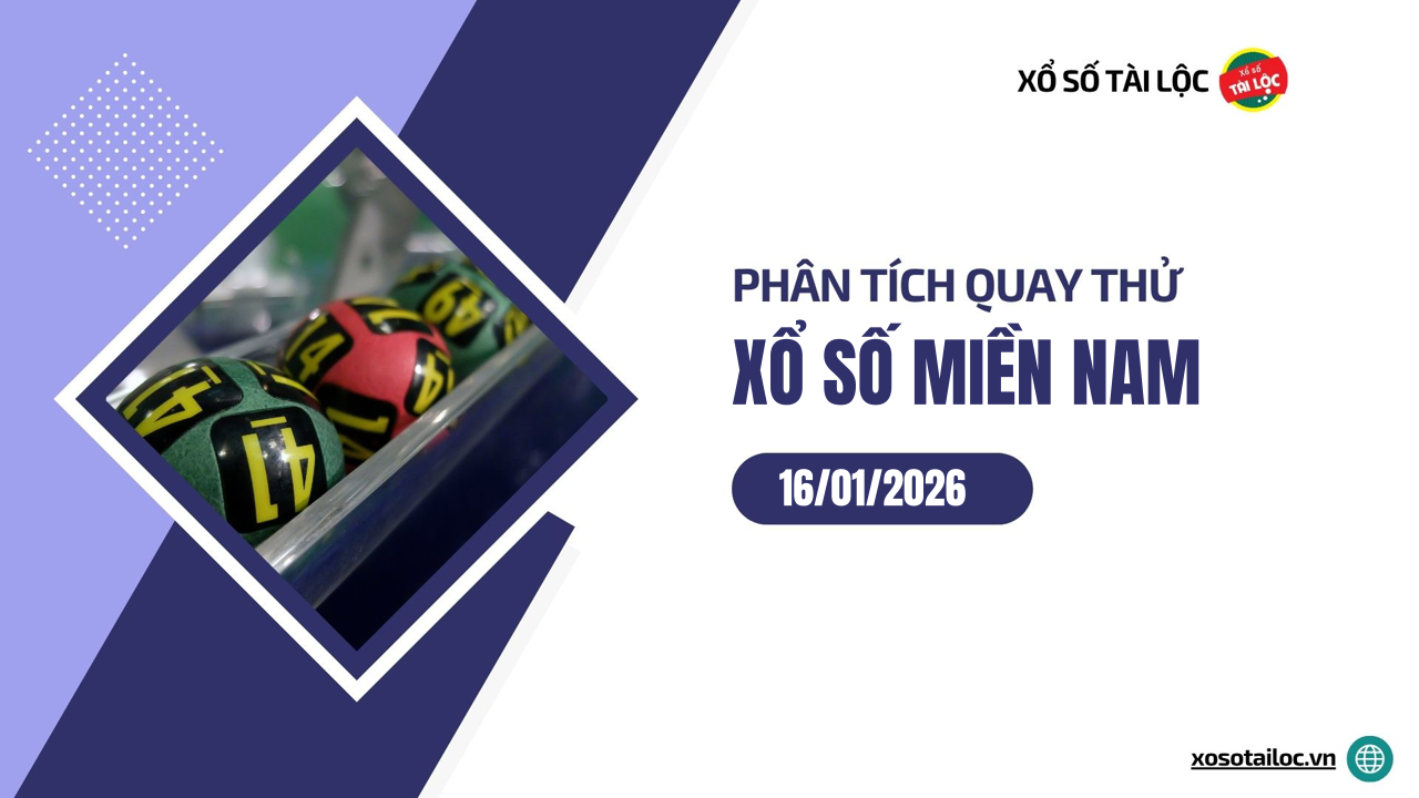 Quay thử XSMN 16/1/2026 - Phân tích quay thử xổ số miền Nam 16/1/2026