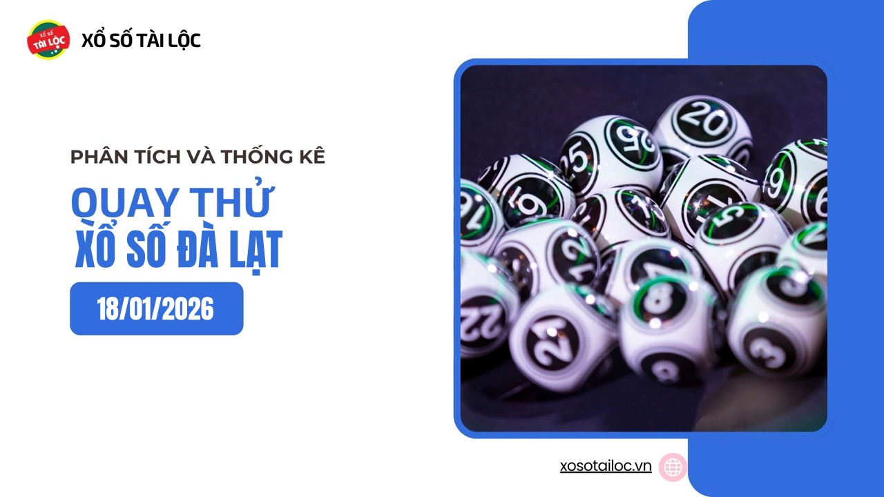 Quay thử XSDL 18/1 - Quay thử xổ số Đà Lạt ngày 18/1/2026