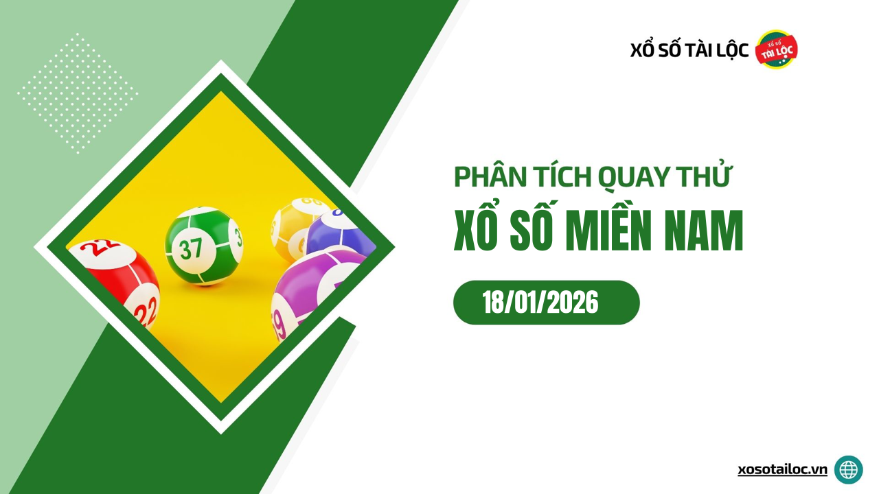 Quay thử XSMN 18/1/2026 - Phân tích quay thử xổ số miền Nam 18/1/2026