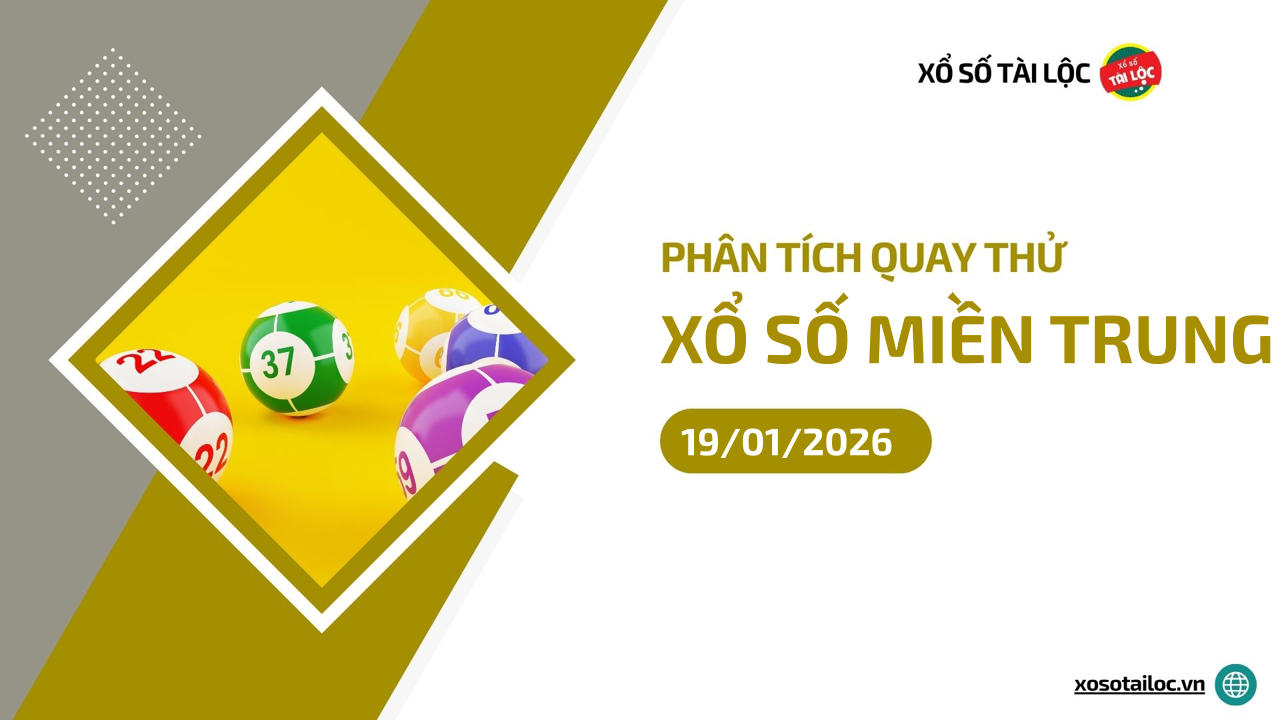 Quay thử XSMT 19/1/2026 - Phân tích quay thử xổ số miền Trung 19/1/2026