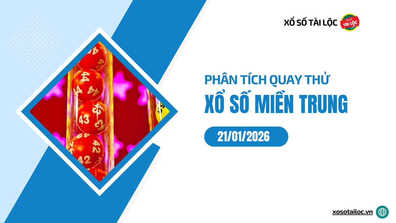 Quay thử XSMT 21/1/2026 - Phân tích quay thử xổ số miền Trung 21/1/2026