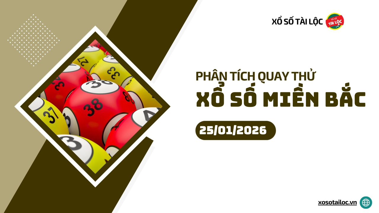 Quay thử XSMB 25/1 - Phân tích kết quả quay thử xổ số miền Bắc ngày 25/1/2026