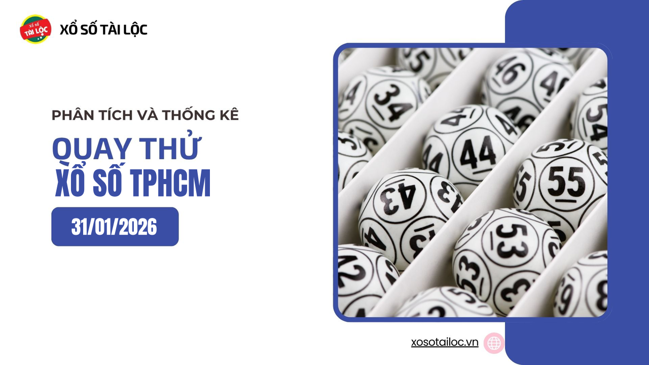 Quay thử XSHCM 31/1 - Quay thử xổ số TPHCM ngày 31/1/2026