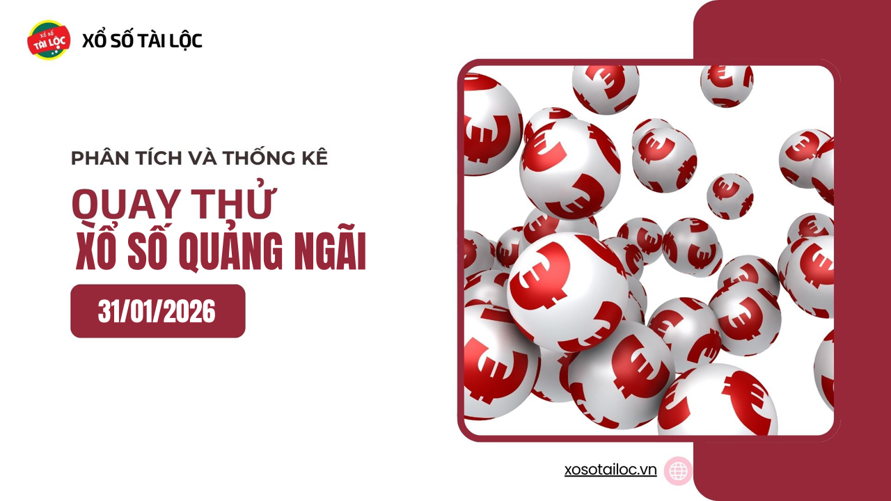 Quay thử XSQNG 31/1 - Quay thử xổ số Quảng Ngãi ngày 31/1/2026