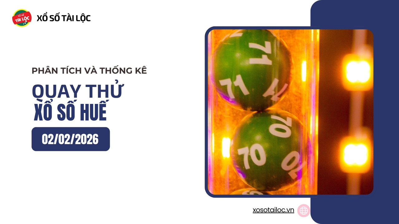 Quay thử XSTTH 2/2 - Quay thử xổ số Huế ngày 2/2/2026