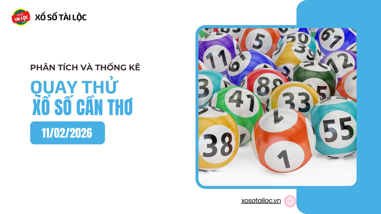 Quay thử XSCT 11/2 - Quay thử xổ số Cần Thơ ngày 11/2/2026