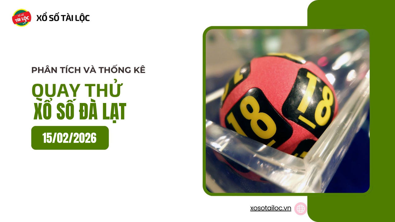 Quay thử XSDL 15/2 - Quay thử xổ số Đà Lạt ngày 15/2/2026