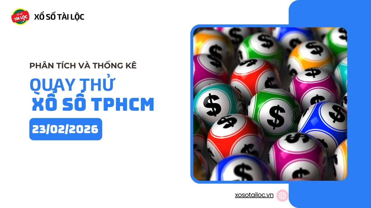 Quay thử XSHCM 23/2 - Quay thử xổ số TPHCM ngày 23/2/2026