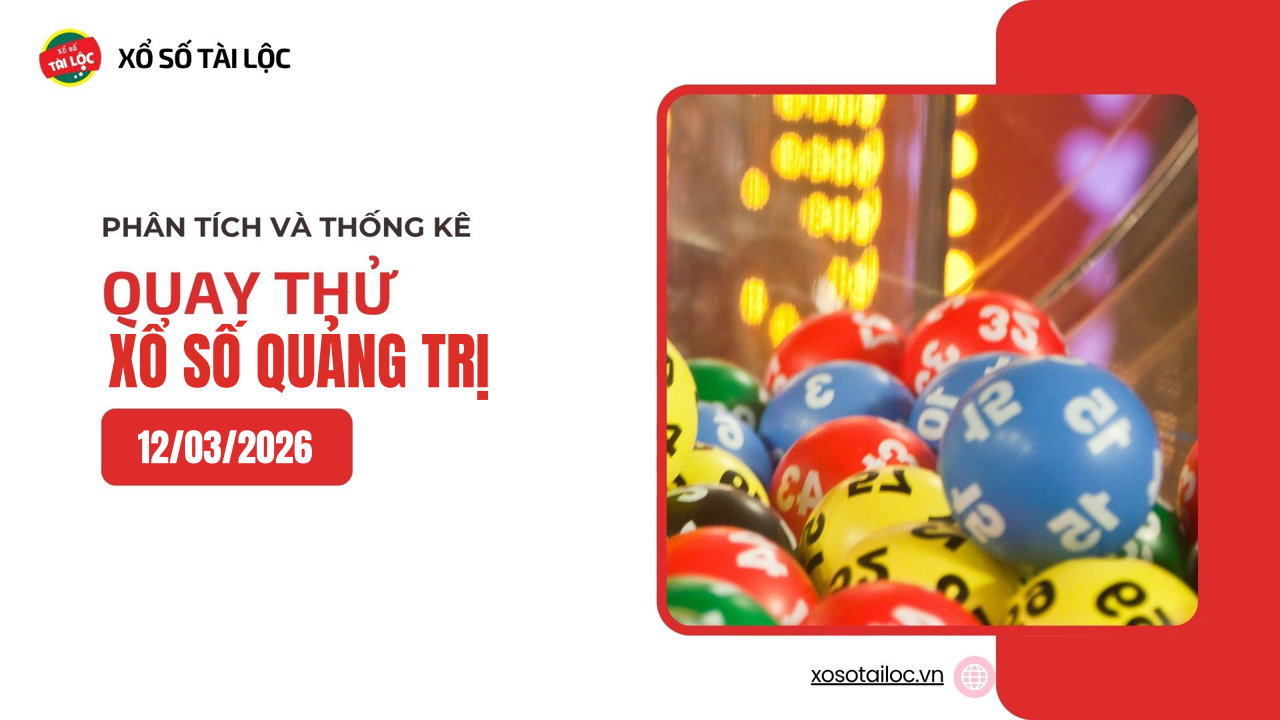 Quay thử XSQT 12/3 - Quay thử xổ số Quảng Trị ngày 12/3/2026