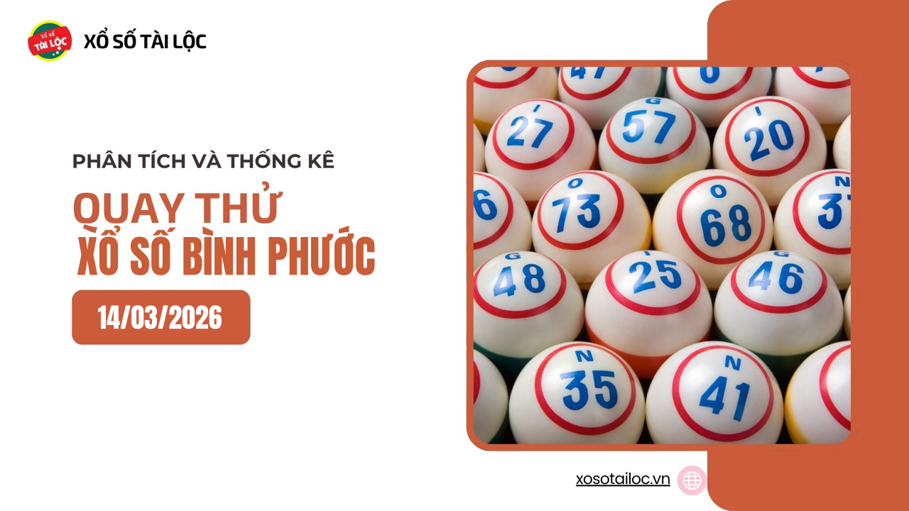 Quay thử XSBP 14/3 - Quay thử xổ số Bình Phước ngày 14/3/2026