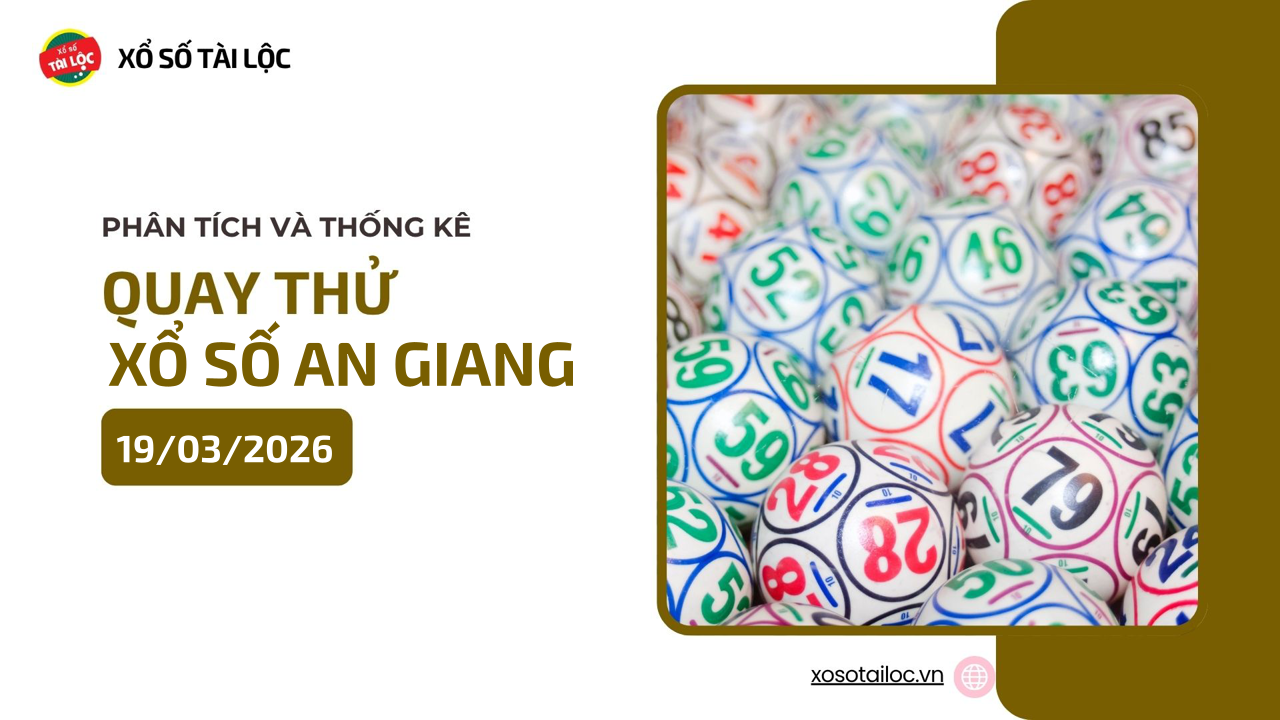 Quay thử XSAG 19/3 - Quay thử xổ số An Giang ngày 19/3/2026