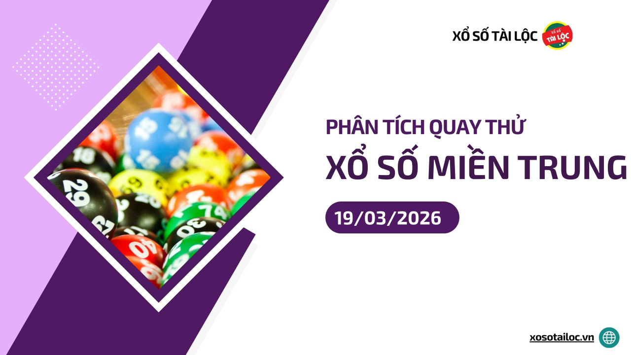 Quay thử XSMT 19/3/2026 - Phân tích quay thử xổ số miền Trung 19/3/2026