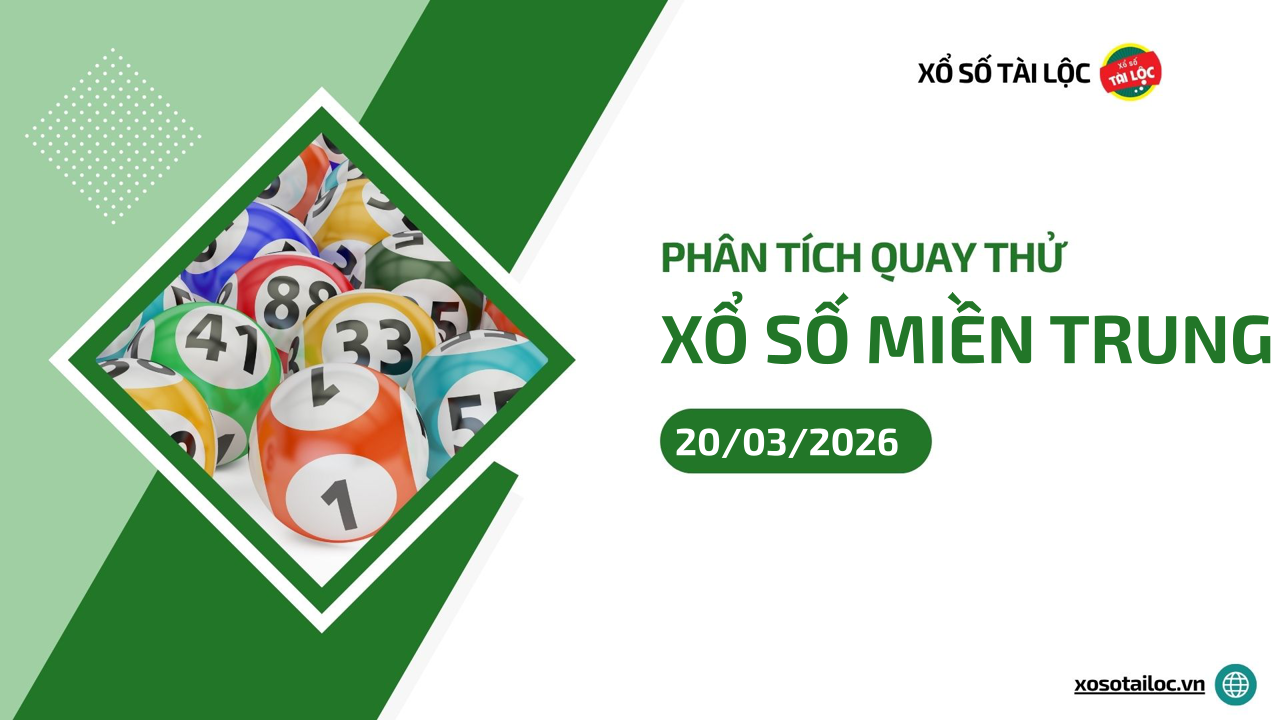 Quay thử XSMT 20/3/2026 - Phân tích quay thử xổ số miền Trung 20/3/2026